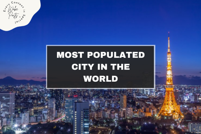 MOST POPULATED CITY IN THE WORLD